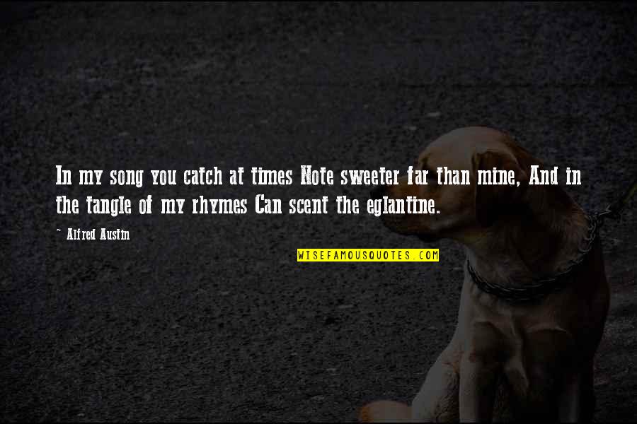 Catch If You Can Quotes By Alfred Austin: In my song you catch at times Note