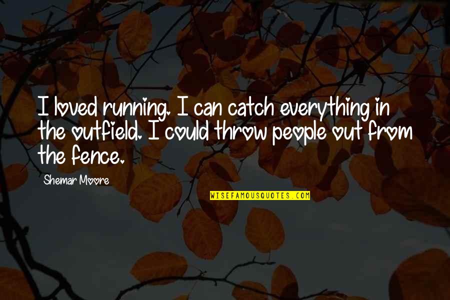 Catch If You Can Quotes By Shemar Moore: I loved running. I can catch everything in