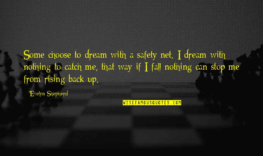 Catch Me If U Can Quotes By Evelyn Shepherd: Some choose to dream with a safety net.