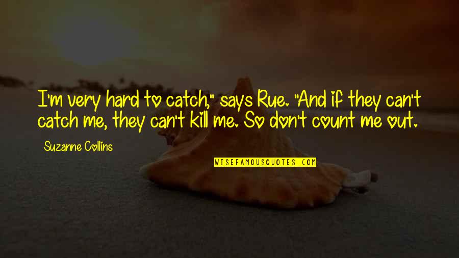 Catch Me If U Can Quotes By Suzanne Collins: I'm very hard to catch," says Rue. "And