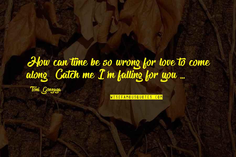 Catch Me If U Can Quotes By Toni Gonzaga: How can time be so wrong for love