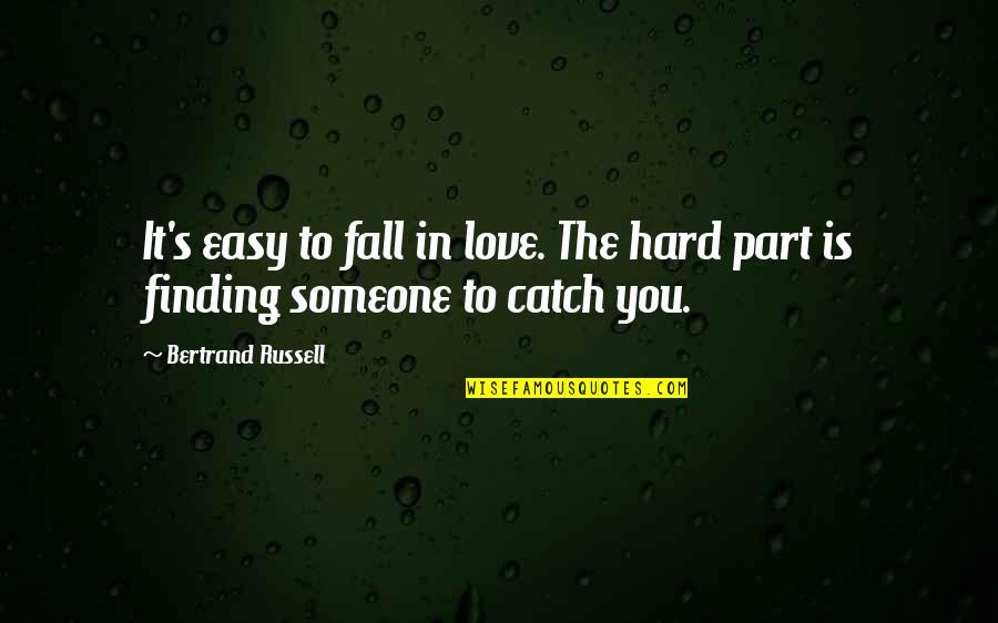 Catch Quotes By Bertrand Russell: It's easy to fall in love. The hard