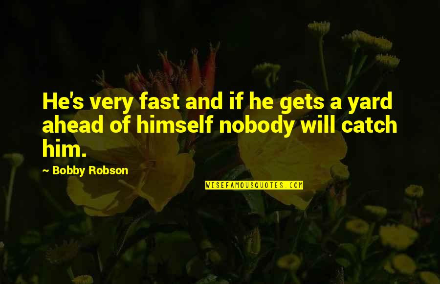 Catch Quotes By Bobby Robson: He's very fast and if he gets a