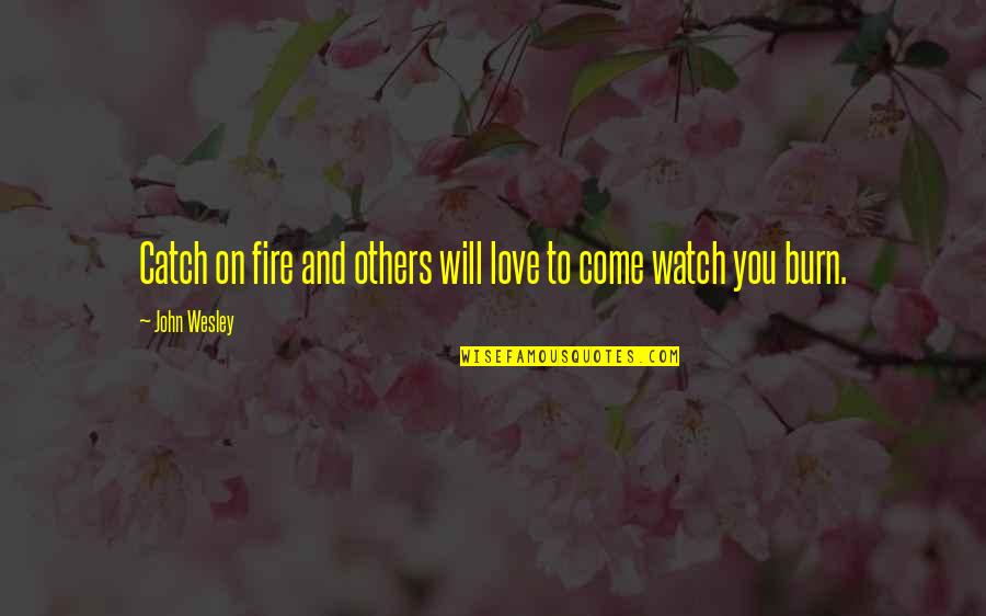 Catch Quotes By John Wesley: Catch on fire and others will love to