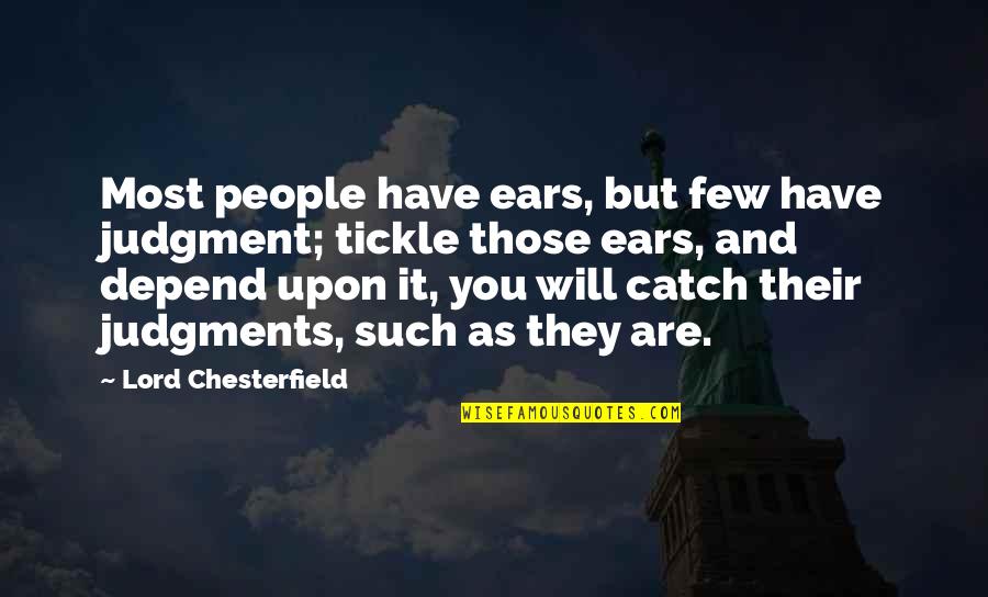 Catch Quotes By Lord Chesterfield: Most people have ears, but few have judgment;