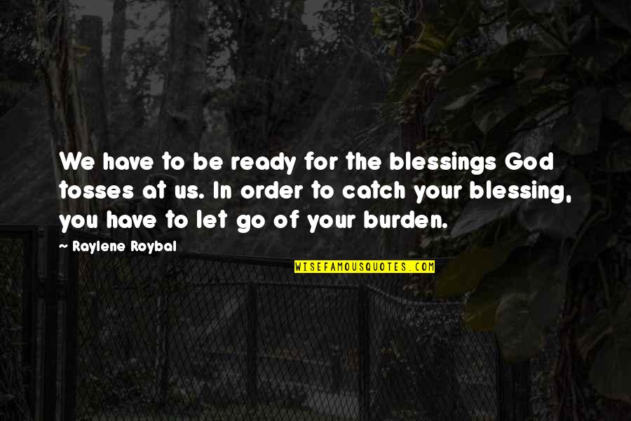 Catch Quotes By Raylene Roybal: We have to be ready for the blessings