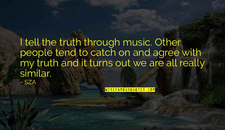 Catch Quotes By SZA: I tell the truth through music. Other people