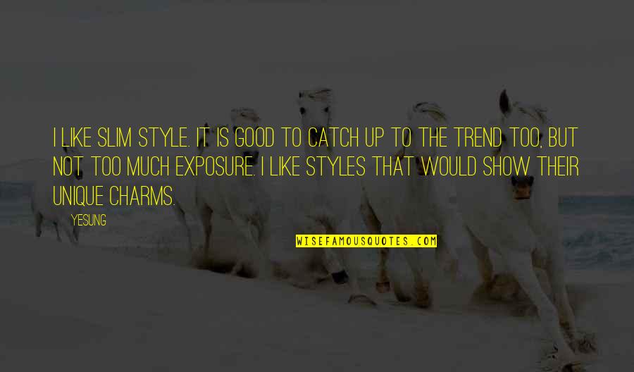 Catch Quotes By Yesung: I like slim style. It is good to