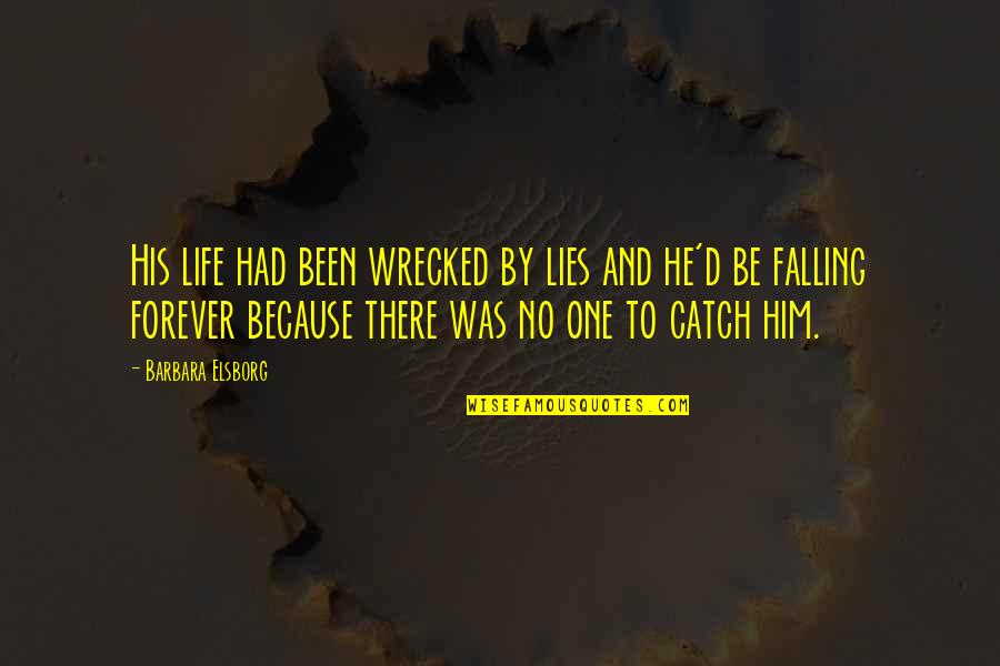Catch Up With Life Quotes By Barbara Elsborg: His life had been wrecked by lies and
