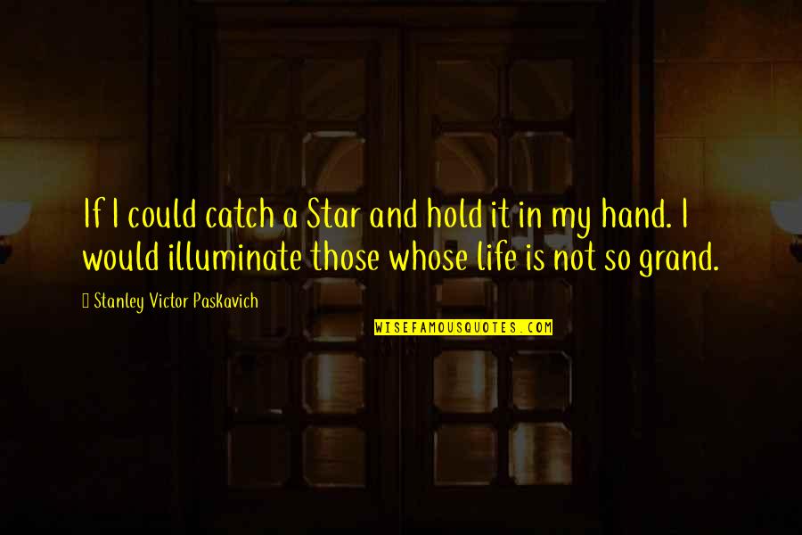 Catch Up With Life Quotes By Stanley Victor Paskavich: If I could catch a Star and hold