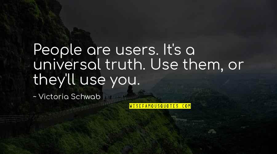 Catchbirdtrees Quotes By Victoria Schwab: People are users. It's a universal truth. Use