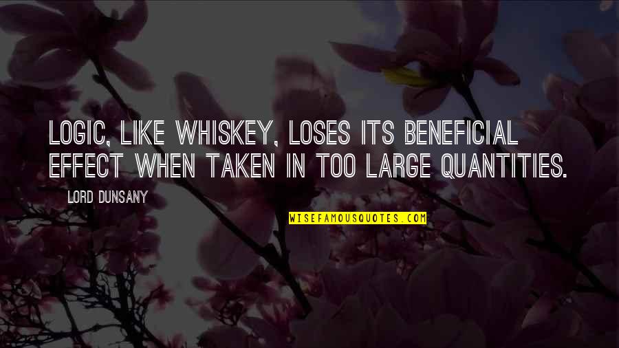Catchee Country Quotes By Lord Dunsany: Logic, like whiskey, loses its beneficial effect when