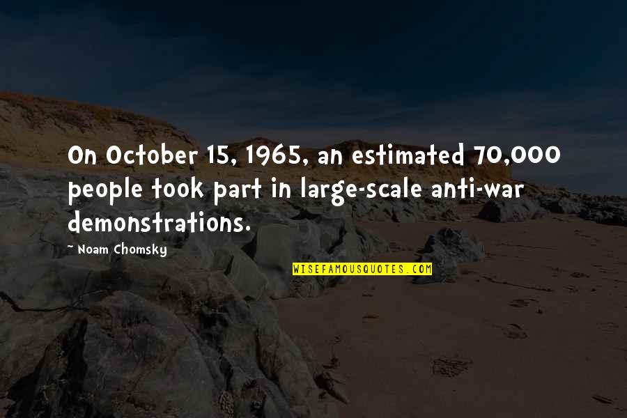 Catchee Country Quotes By Noam Chomsky: On October 15, 1965, an estimated 70,000 people