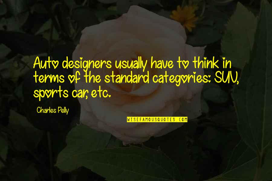 Catchee Quotes By Charles Pelly: Auto designers usually have to think in terms