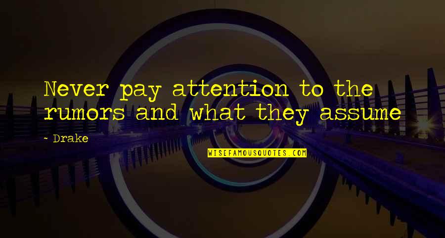 Catcher In The Rye Antolini Quotes By Drake: Never pay attention to the rumors and what