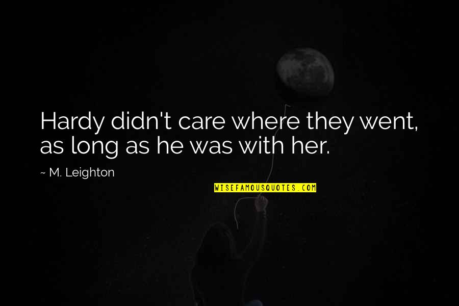 Catcher In The Rye Boarding School Quotes By M. Leighton: Hardy didn't care where they went, as long
