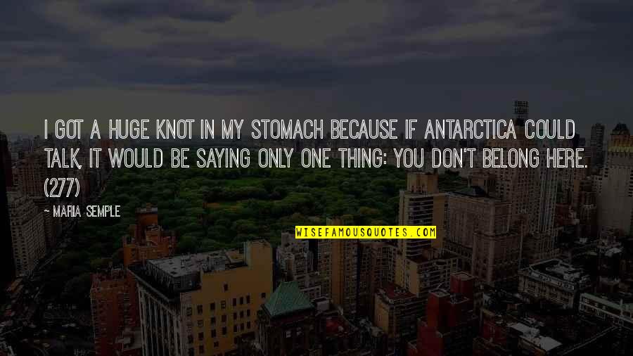 Catcher In The Rye Boarding School Quotes By Maria Semple: I got a huge knot in my stomach