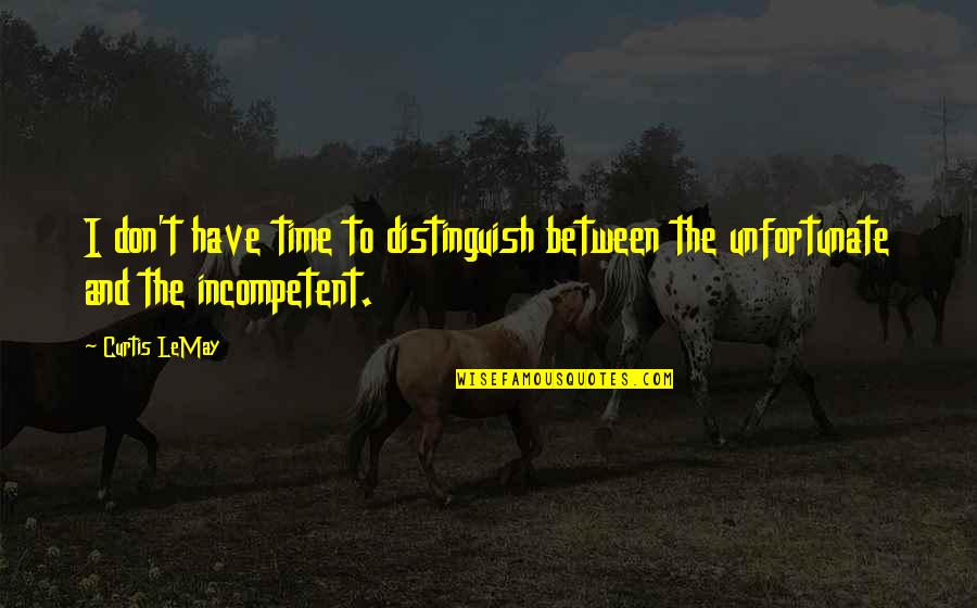 Catcher In The Rye Chapter 19 Quotes By Curtis LeMay: I don't have time to distinguish between the