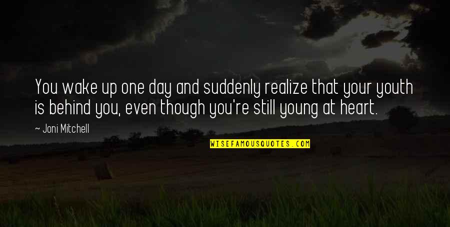 Catcher In The Rye Chapter 19 Quotes By Joni Mitchell: You wake up one day and suddenly realize Catcher In The Rye Chapter 19 Quotes By Joni Mitchell: You wake up one day and suddenly realize