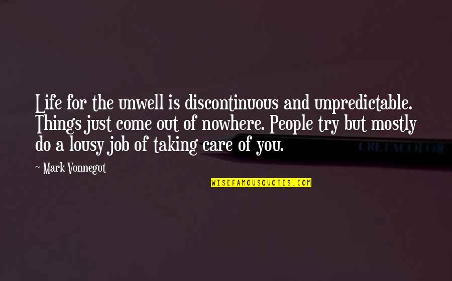 Catcher In The Rye Controversial Quotes By Mark Vonnegut: Life for the unwell is discontinuous and unpredictable. Catcher In The Rye Controversial Quotes By Mark Vonnegut: Life for the unwell is discontinuous and unpredictable.