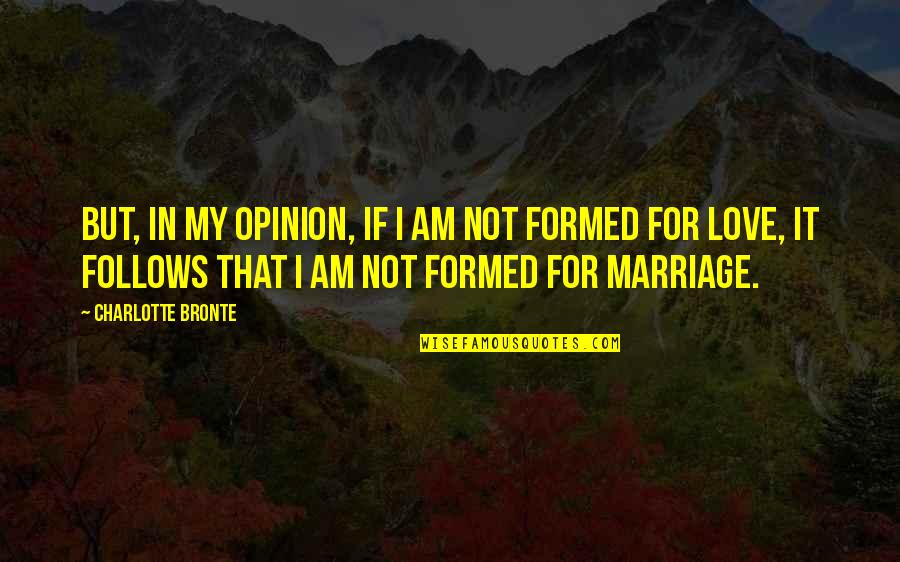 Catcher In The Rye Db Quotes By Charlotte Bronte: But, in my opinion, if I am not Catcher In The Rye Db Quotes By Charlotte Bronte: But, in my opinion, if I am not