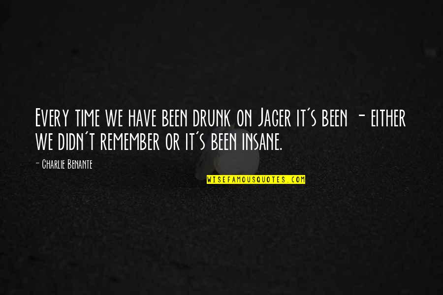 Catcher In The Rye Erasing Profanity Quotes By Charlie Benante: Every time we have been drunk on Jager
