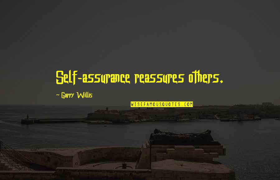Catcher In The Rye Nonconformity Quotes By Garry Willis: Self-assurance reassures others.