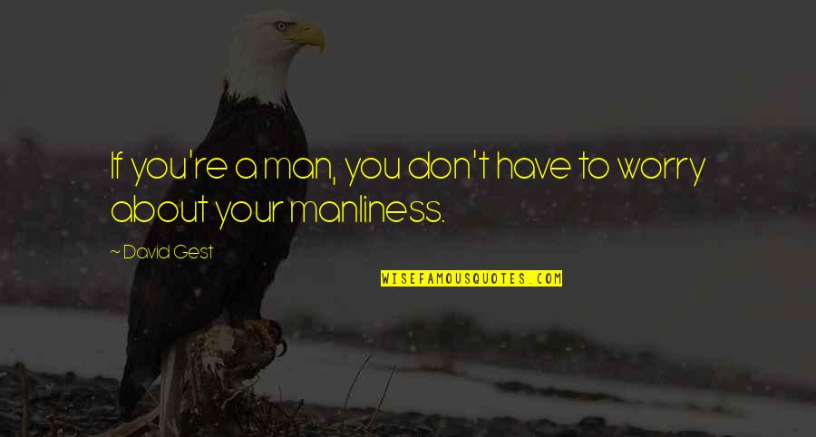 Catcher In The Rye Phoebe Innocence Quotes By David Gest: If you're a man, you don't have to