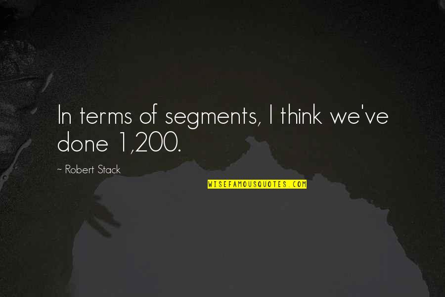 Catcher In The Rye Phonies Quotes By Robert Stack: In terms of segments, I think we've done Catcher In The Rye Phonies Quotes By Robert Stack: In terms of segments, I think we've done