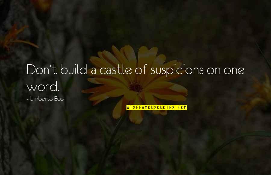 Catcher In The Rye Phonies Quotes By Umberto Eco: Don't build a castle of suspicions on one Catcher In The Rye Phonies Quotes By Umberto Eco: Don't build a castle of suspicions on one