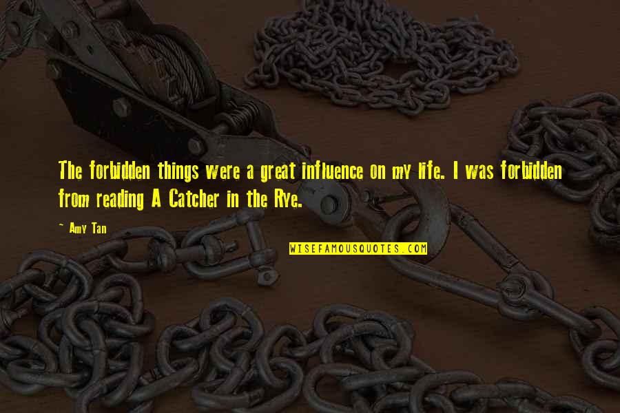 Catcher In The Rye Quotes By Amy Tan: The forbidden things were a great influence on