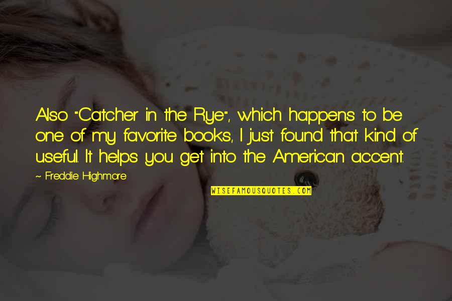 Catcher In The Rye Quotes By Freddie Highmore: Also "Catcher in the Rye", which happens to