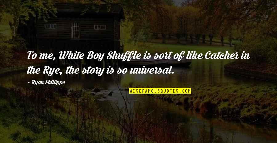 Catcher In The Rye Quotes By Ryan Phillippe: To me, White Boy Shuffle is sort of