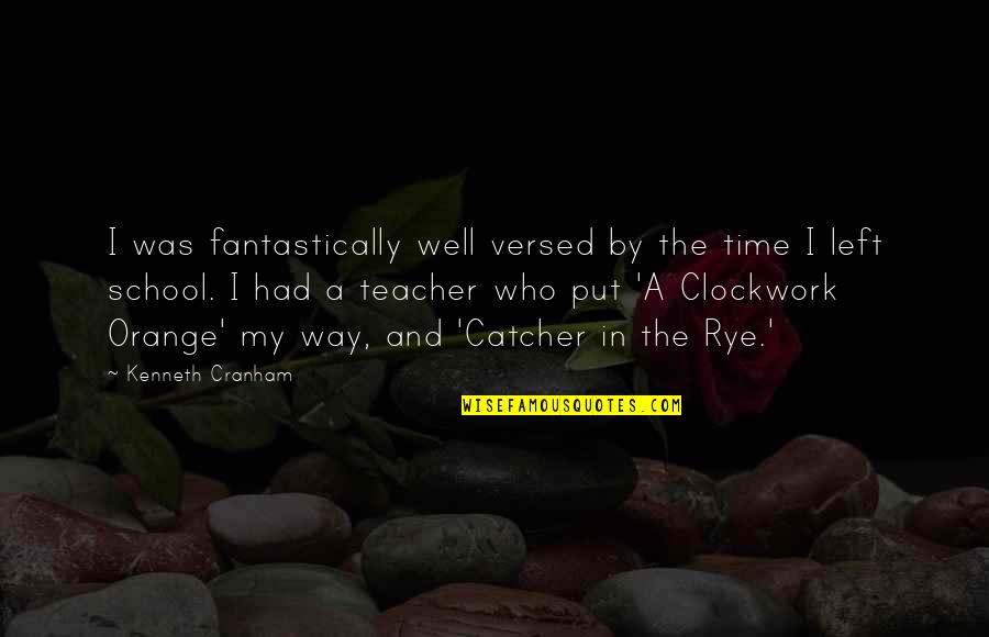 Catcher In The Rye School Quotes By Kenneth Cranham: I was fantastically well versed by the time Catcher In The Rye School Quotes By Kenneth Cranham: I was fantastically well versed by the time