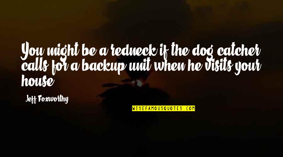 Catcher Quotes By Jeff Foxworthy: You might be a redneck if the dog