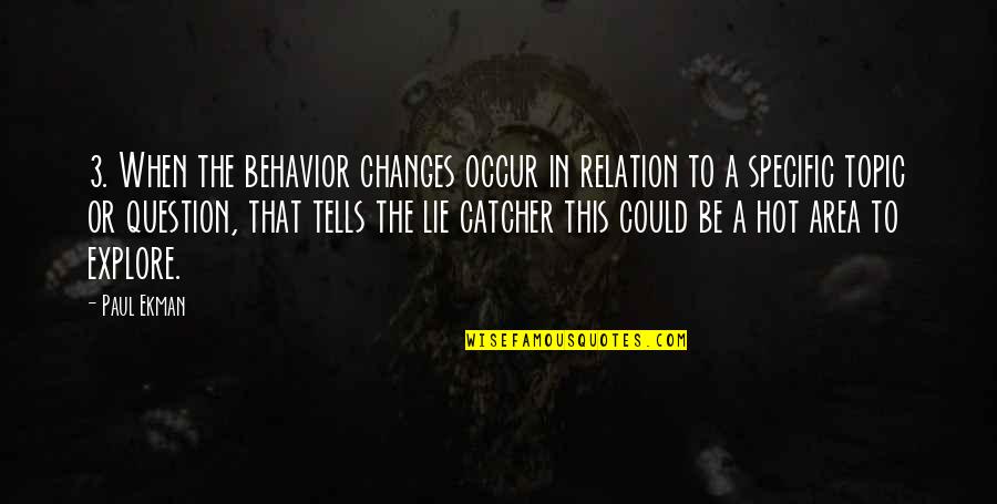 Catcher Quotes By Paul Ekman: 3. When the behavior changes occur in relation