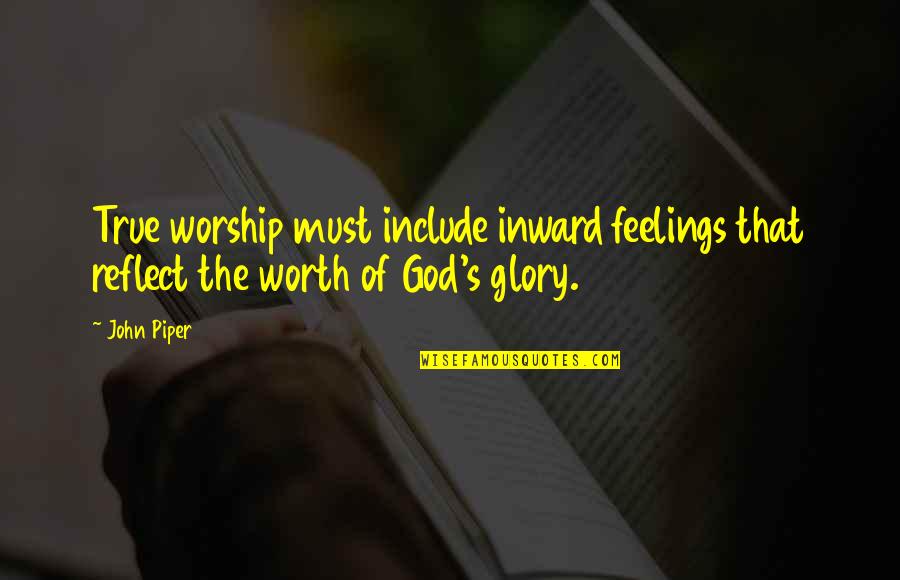 Catcher Yadier Molina Quotes By John Piper: True worship must include inward feelings that reflect