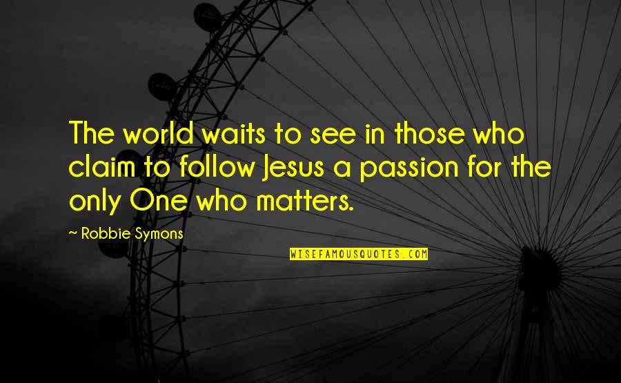 Catchers Quotes By Robbie Symons: The world waits to see in those who
