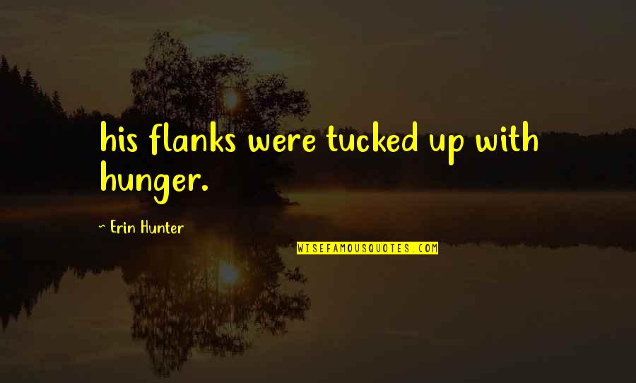 Catches Sight Quotes By Erin Hunter: his flanks were tucked up with hunger.