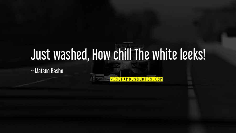 Catches Sight Quotes By Matsuo Basho: Just washed, How chill The white leeks!
