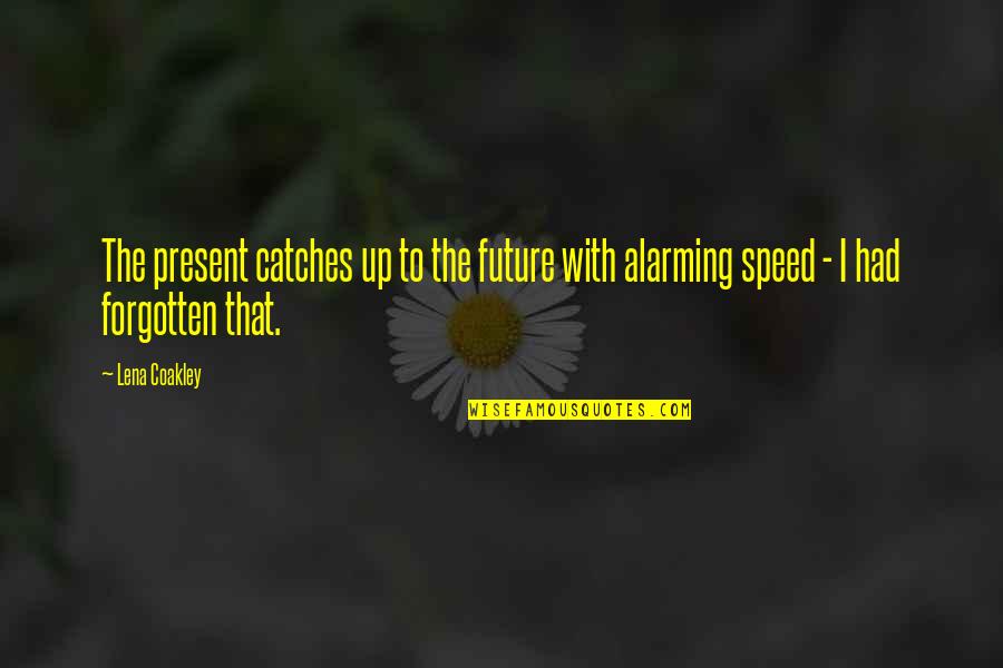 Catches Up Quotes By Lena Coakley: The present catches up to the future with