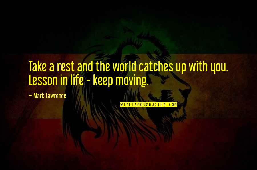 Catches Up Quotes By Mark Lawrence: Take a rest and the world catches up