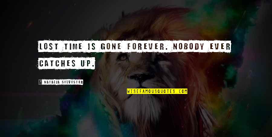 Catches Up Quotes By Natalia Sylvester: Lost time is gone forever. Nobody ever catches