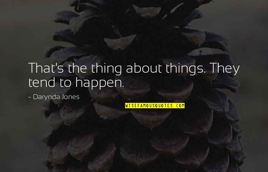 Catcheth Quotes By Darynda Jones: That's the thing about things. They tend to