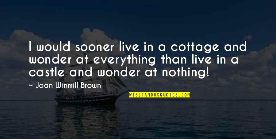 Catcheth Quotes By Joan Winmill Brown: I would sooner live in a cottage and