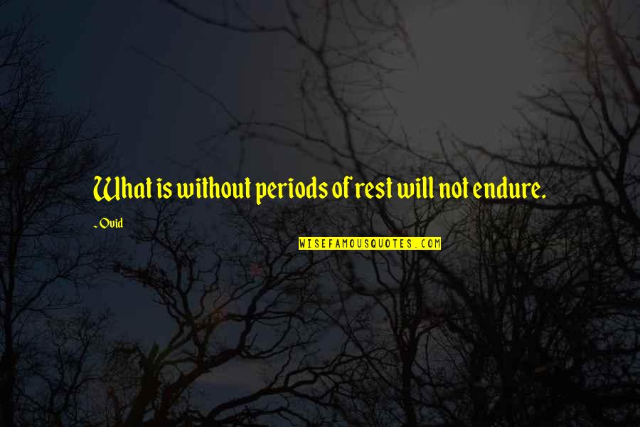 Catchfire Minneapolis Quotes By Ovid: What is without periods of rest will not