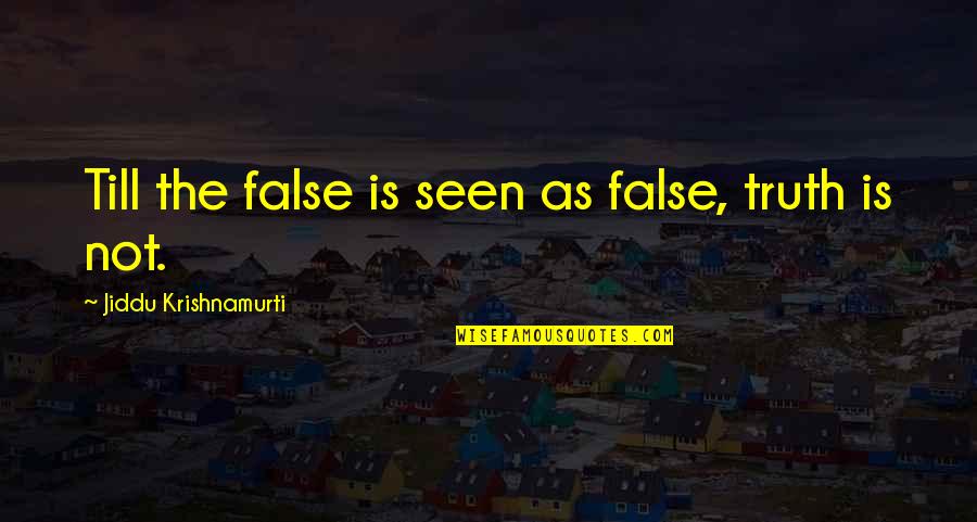 Catchier Quotes By Jiddu Krishnamurti: Till the false is seen as false, truth