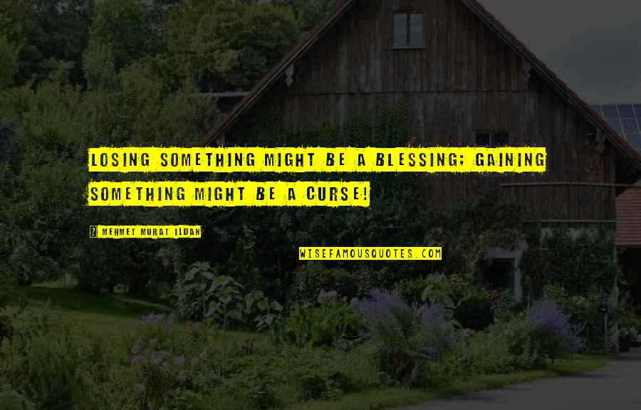 Catchin Feelings Quotes By Mehmet Murat Ildan: Losing something might be a blessing; gaining something
