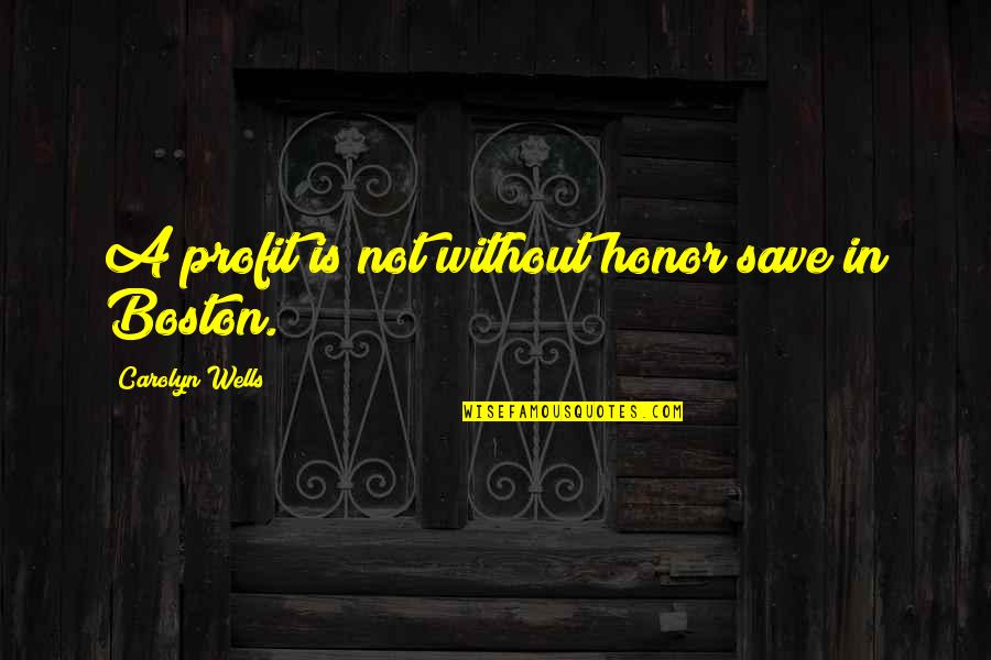 Catching A Cheater Quotes By Carolyn Wells: A profit is not without honor save in