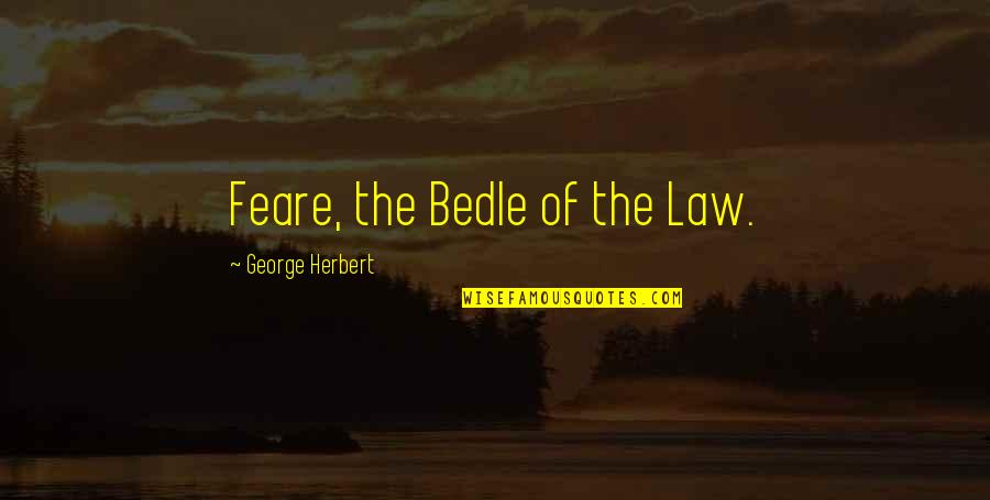 Catching A Cheater Quotes By George Herbert: Feare, the Bedle of the Law.